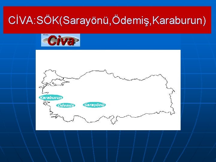 CİVA: SÖK(Sarayönü, Ödemiş, Karaburun) 