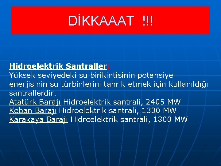 DİKKAAAT !!! Hidroelektrik Santraller: Yüksek seviyedeki su birikintisinin potansiyel enerjisinin su türbinlerini tahrik etmek