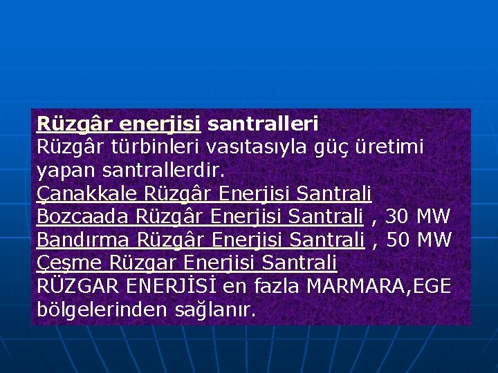 Rüzgâr enerjisi santralleri Rüzgâr türbinleri vasıtasıyla güç üretimi yapan santrallerdir. Çanakkale Rüzgâr Enerjisi Santrali