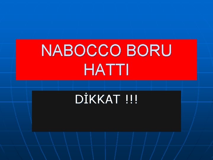 NABOCCO BORU HATTI DİKKAT !!! 