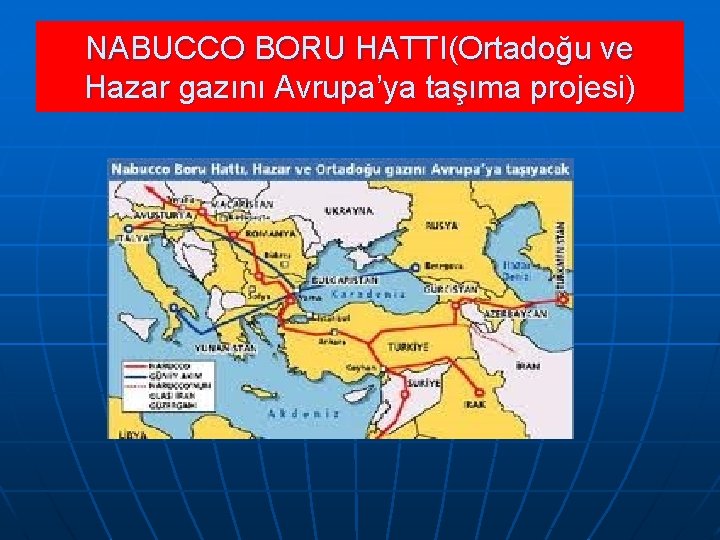 NABUCCO BORU HATTI(Ortadoğu ve Hazar gazını Avrupa’ya taşıma projesi) 