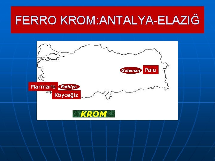 FERRO KROM: ANTALYA-ELAZIĞ Palu Marmaris Köyceğiz 