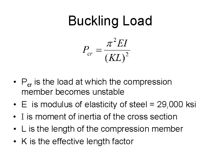 Buckling Load • Pcr is the load at which the compression member becomes unstable