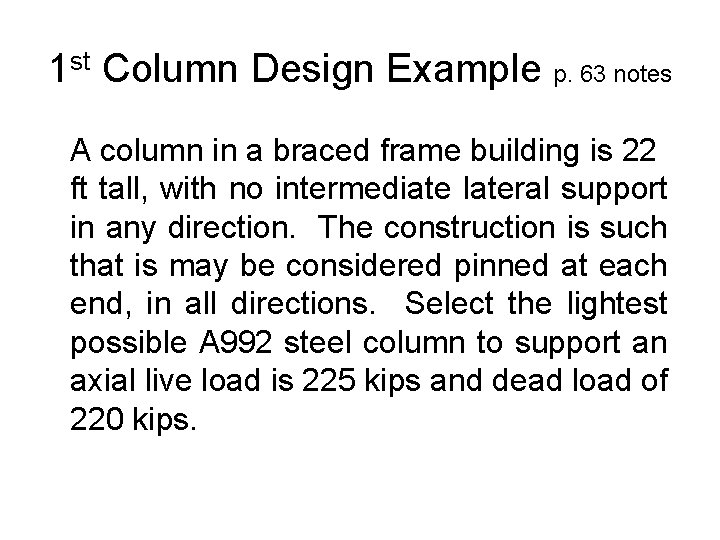 1 st Column Design Example p. 63 notes A column in a braced frame