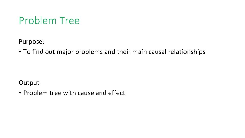 Problem Tree Purpose: • To find out major problems and their main causal relationships