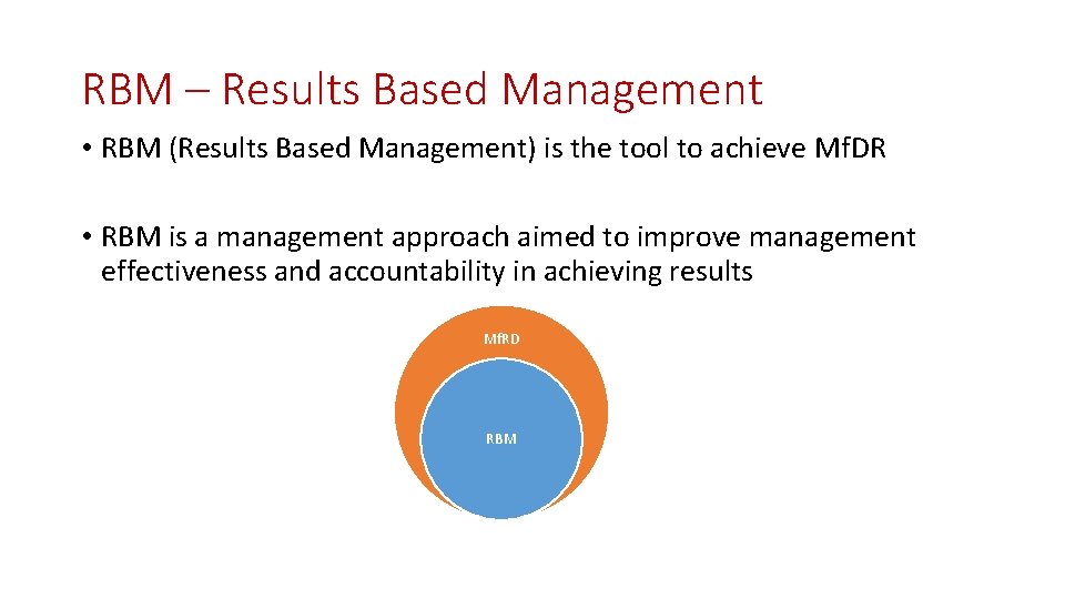 RBM – Results Based Management • RBM (Results Based Management) is the tool to