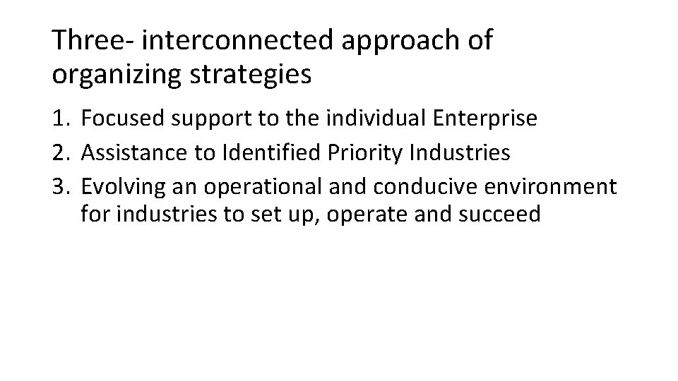 Three- interconnected approach of organizing strategies 1. Focused support to the individual Enterprise 2.