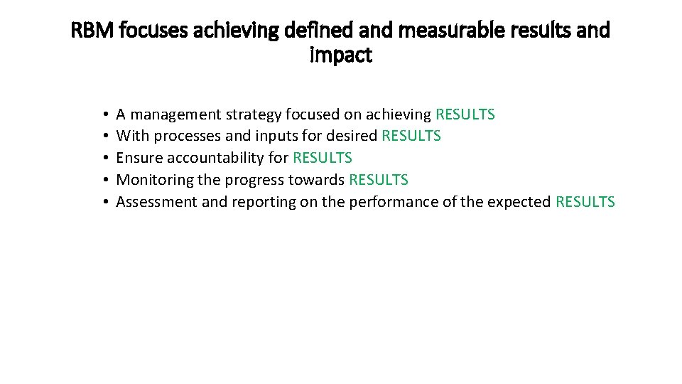 RBM focuses achieving defined and measurable results and impact • • • A management