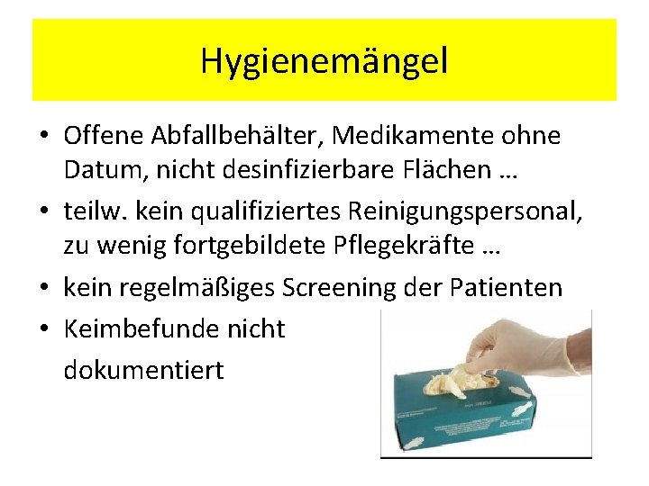 Hygienemängel • Offene Abfallbehälter, Medikamente ohne Datum, nicht desinfizierbare Flächen … • teilw. kein