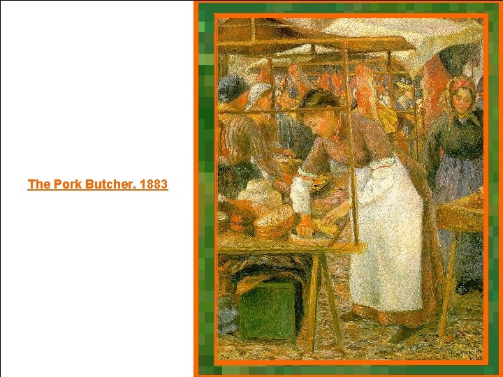 The Pork Butcher, 1883 