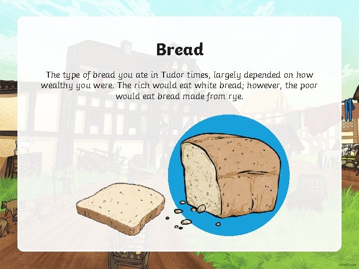 Bread The type of bread you ate in Tudor times, largely depended on how