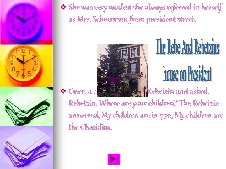 v She was very modest she always referred to herself as Mrs. Schneerson from