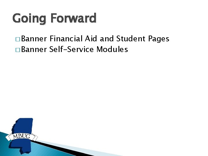 Going Forward � Banner Financial Aid and Student Pages � Banner Self-Service Modules 
