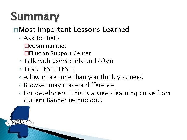 Summary � Most Important Lessons Learned ◦ Ask for help ◦ ◦ ◦ �e.