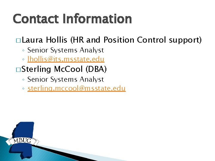 Contact Information � Laura Hollis (HR and Position Control support) ◦ Senior Systems Analyst