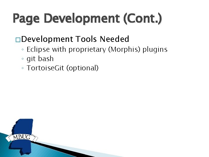 Page Development (Cont. ) � Development Tools Needed ◦ Eclipse with proprietary (Morphis) plugins