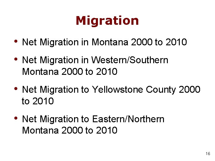 Migration • • Net Migration in Montana 2000 to 2010 • Net Migration to