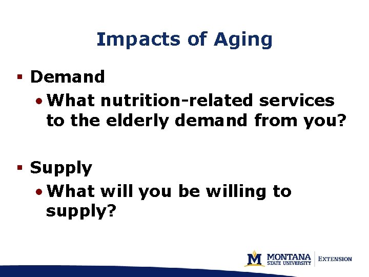 Impacts of Aging § Demand • What nutrition-related services to the elderly demand from