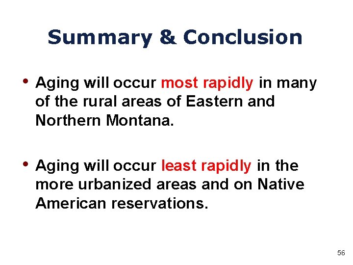 Summary & Conclusion • Aging will occur most rapidly in many of the rural