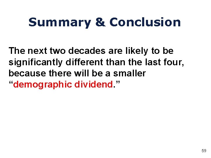 Summary & Conclusion The next two decades are likely to be significantly different than
