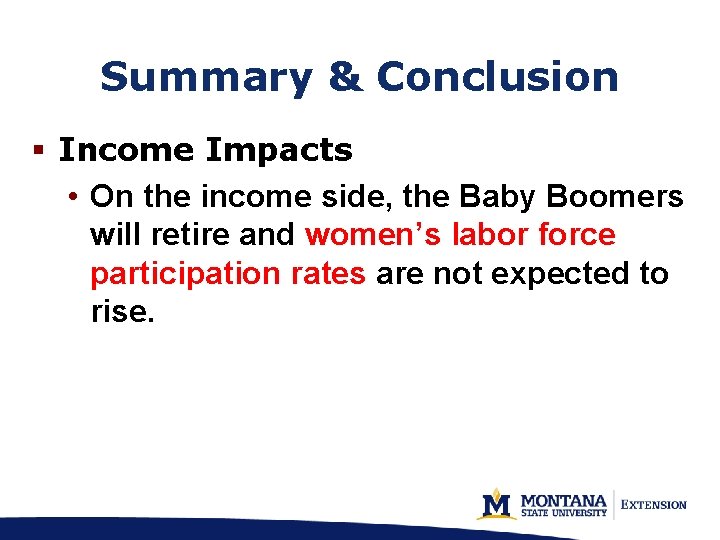 Summary & Conclusion § Income Impacts • On the income side, the Baby Boomers