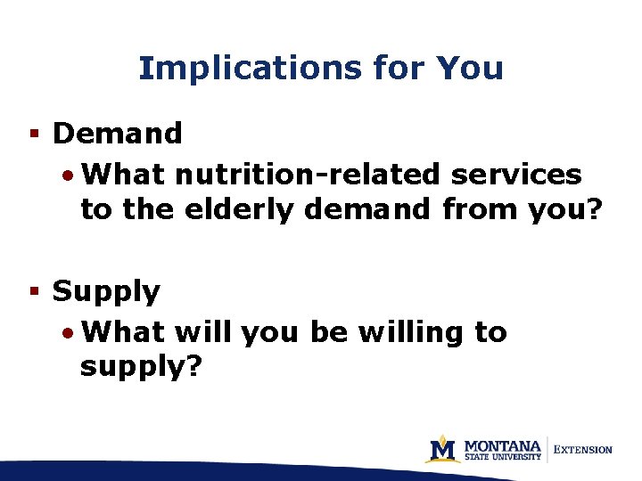 Implications for You § Demand • What nutrition-related services to the elderly demand from