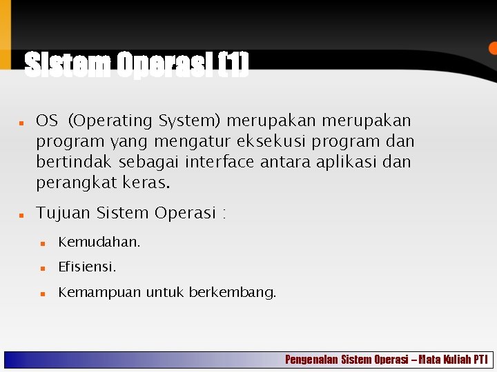 Sistem Operasi (1) OS (Operating System) merupakan program yang mengatur eksekusi program dan bertindak