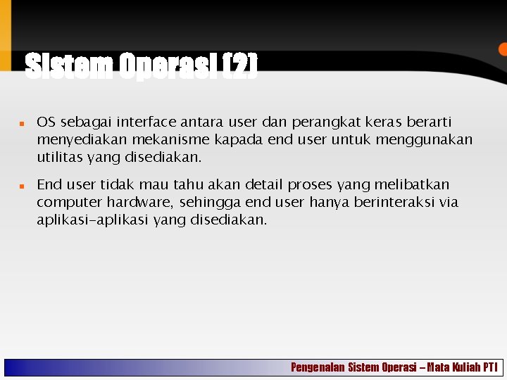 Sistem Operasi (2) OS sebagai interface antara user dan perangkat keras berarti menyediakan mekanisme