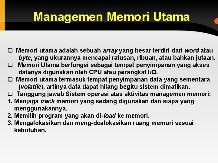 Managemen Memori Utama q Memori utama adalah sebuah array yang besar terdiri dari word