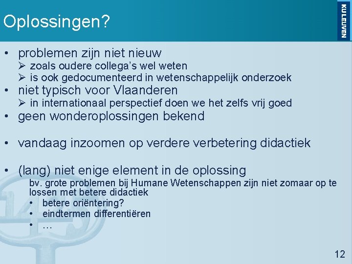 Oplossingen? • problemen zijn niet nieuw Ø zoals oudere collega’s wel weten Ø is