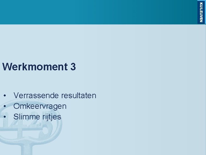 Werkmoment 3 • Verrassende resultaten • Omkeervragen • Slimme rijtjes 