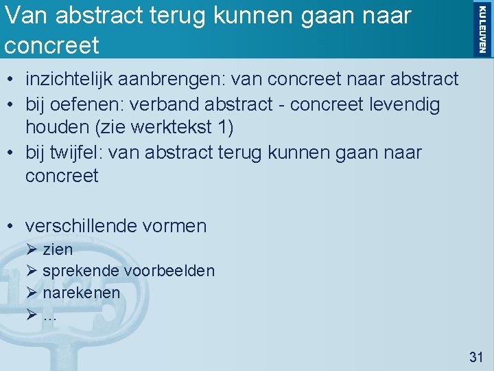 Van abstract terug kunnen gaan naar concreet • inzichtelijk aanbrengen: van concreet naar abstract