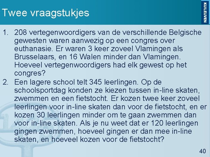 Twee vraagstukjes 1. 208 vertegenwoordigers van de verschillende Belgische gewesten waren aanwezig op een