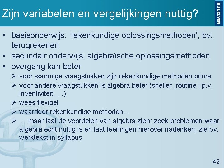 Zijn variabelen en vergelijkingen nuttig? • basisonderwijs: ‘rekenkundige oplossingsmethoden’, bv. terugrekenen • secundair onderwijs: