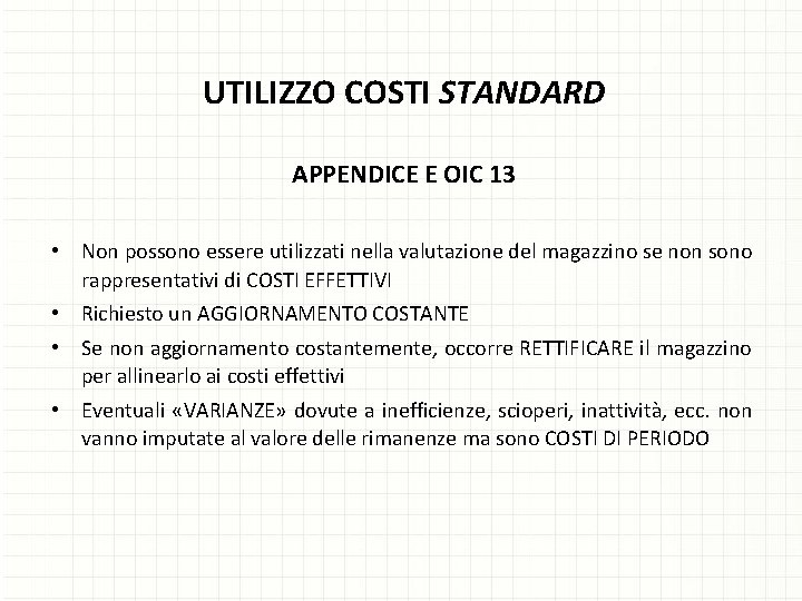 UTILIZZO COSTI STANDARD APPENDICE E OIC 13 • Non possono essere utilizzati nella valutazione