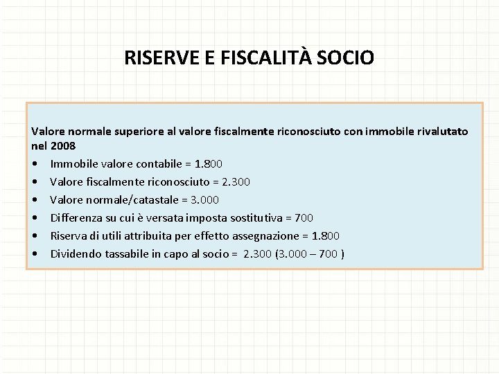 RISERVE E FISCALITÀ SOCIO Valore normale superiore al valore fiscalmente riconosciuto con immobile rivalutato