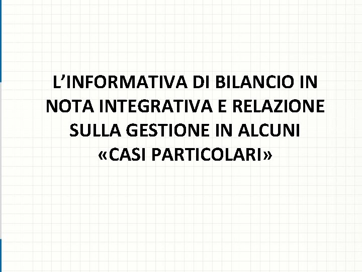 L’INFORMATIVA DI BILANCIO IN NOTA INTEGRATIVA E RELAZIONE SULLA GESTIONE IN ALCUNI «CASI PARTICOLARI»