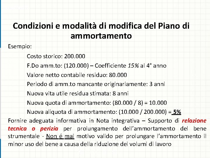 argomento Condizioni e modalità di modifica del Piano di ammortamento Esempio: Costo storico: 200.