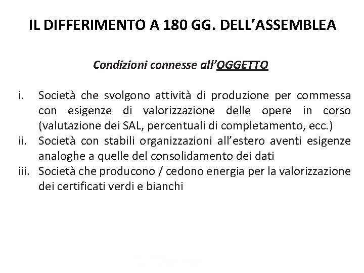 IL DIFFERIMENTO A 180 GG. DELL’ASSEMBLEA Condizioni connesse all’OGGETTO i. Società che svolgono attività