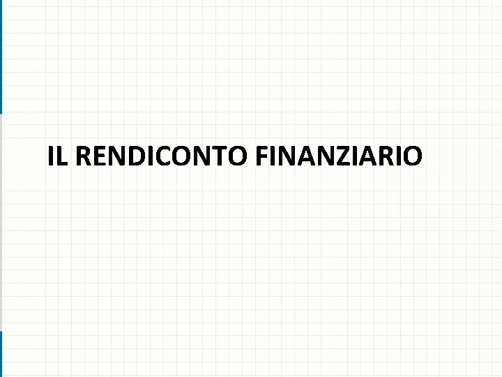 IL RENDICONTO FINANZIARIO 