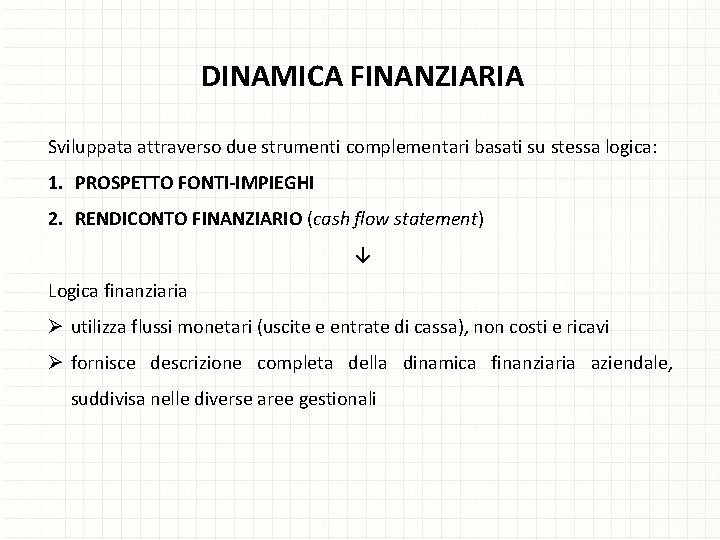 DINAMICA FINANZIARIA Sviluppata attraverso due strumenti complementari basati su stessa logica: 1. PROSPETTO FONTI-IMPIEGHI