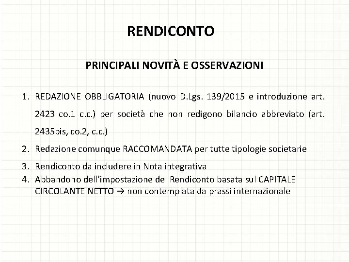 RENDICONTO PRINCIPALI NOVITÀ E OSSERVAZIONI 1. REDAZIONE OBBLIGATORIA (nuovo D. Lgs. 139/2015 e introduzione