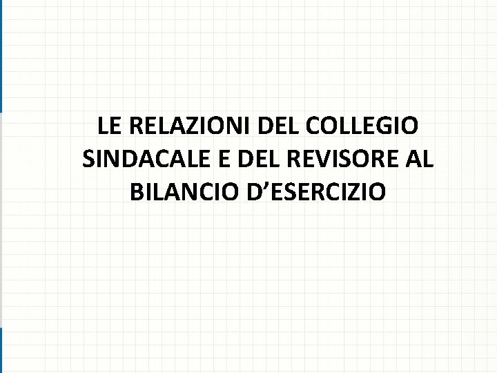 LE RELAZIONI DEL COLLEGIO SINDACALE E DEL REVISORE AL BILANCIO D’ESERCIZIO 