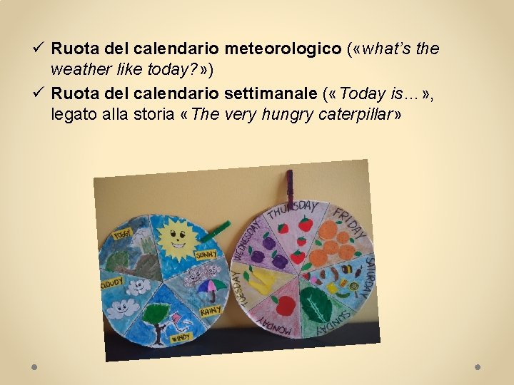ü Ruota del calendario meteorologico ( «what’s the weather like today? » ) ü