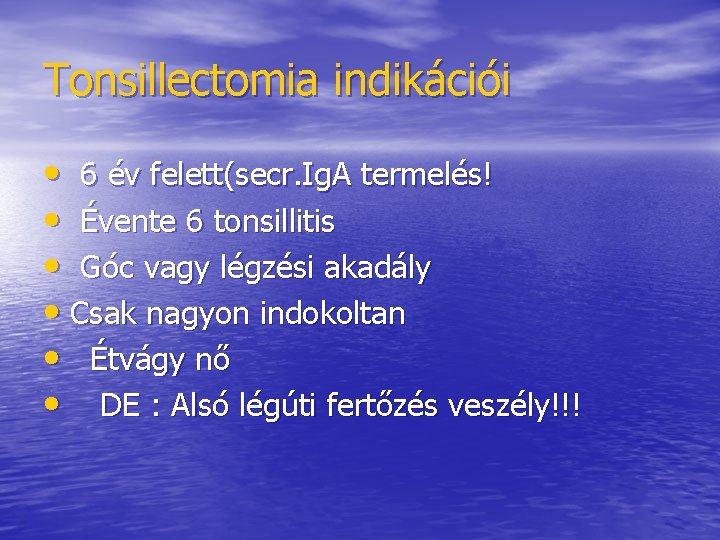 Tonsillectomia indikációi • 6 év felett(secr. Ig. A termelés! • Évente 6 tonsillitis • Tonsillectomia indikációi • 6 év felett(secr. Ig. A termelés! • Évente 6 tonsillitis •