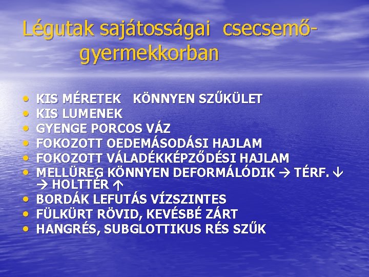 Légutak sajátosságai csecsemőgyermekkorban • • • KIS MÉRETEK KÖNNYEN SZŰKÜLET KIS LUMENEK GYENGE PORCOS Légutak sajátosságai csecsemőgyermekkorban • • • KIS MÉRETEK KÖNNYEN SZŰKÜLET KIS LUMENEK GYENGE PORCOS