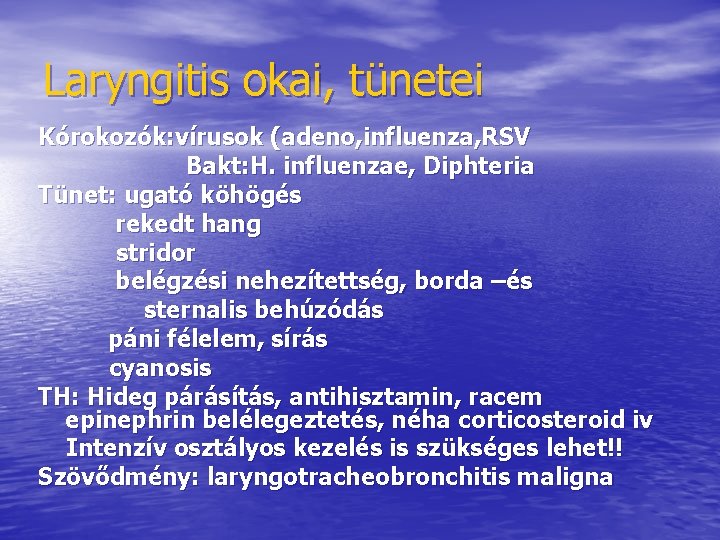 Laryngitis okai, tünetei Kórokozók: vírusok (adeno, influenza, RSV Bakt: H. influenzae, Diphteria Tünet: ugató Laryngitis okai, tünetei Kórokozók: vírusok (adeno, influenza, RSV Bakt: H. influenzae, Diphteria Tünet: ugató