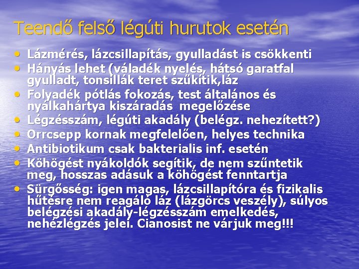 Teendő felső légúti hurutok esetén • Lázmérés, lázcsillapítás, gyulladást is csökkenti • Hányás lehet Teendő felső légúti hurutok esetén • Lázmérés, lázcsillapítás, gyulladást is csökkenti • Hányás lehet