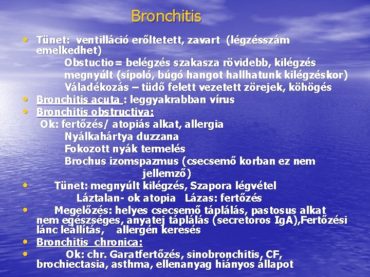 Bronchitis • Tünet: ventilláció erőltetett, zavart (légzésszám • • • emelkedhet) Obstuctio= belégzés szakasza Bronchitis • Tünet: ventilláció erőltetett, zavart (légzésszám • • • emelkedhet) Obstuctio= belégzés szakasza