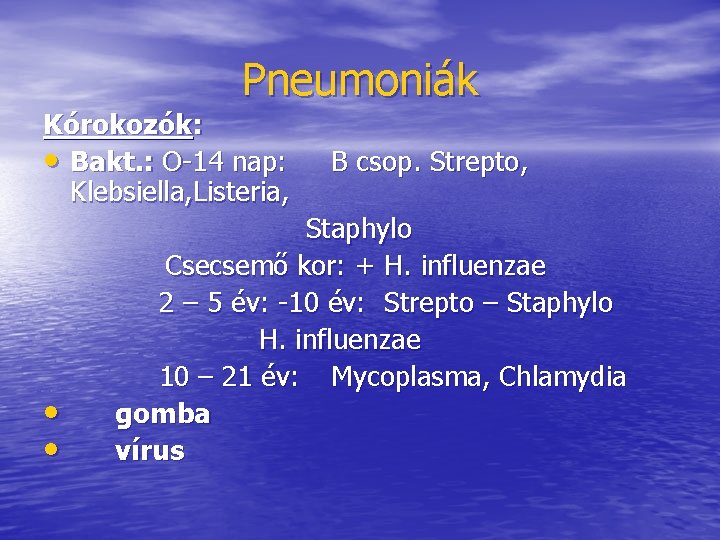 Pneumoniák Kórokozók: • Bakt. : O-14 nap: Klebsiella, Listeria, • • B csop. Strepto, Pneumoniák Kórokozók: • Bakt. : O-14 nap: Klebsiella, Listeria, • • B csop. Strepto,